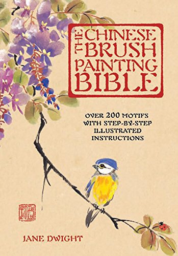 The Chinese Brush Painting Bible: Over 200 Motifs with Step by Step Illustrated Instructions (Artist's Bibles)