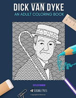 DICK VAN DYKE: AN ADULT COLORING BOOK: A Dick Van Dyke Coloring Book For Adults
