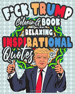 F*ck Trump Coloring Book Relaxing Inspirational Quotes: Adult coloring book Reliefing Quotes with pleasantly creative Mandala flowers Coloring Book