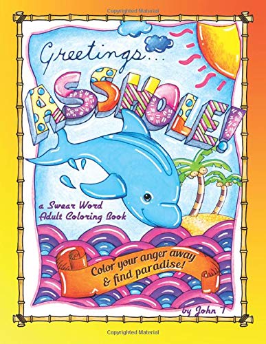Greetings...Asshole! a Swear Word Adult Coloring Book: Color your anger away & find paradise!
