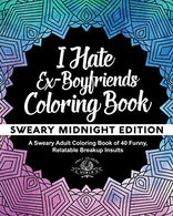 I Hate Ex-Boyfriends Coloring Book: Sweary Midnight Edition - A Sweary Adult Coloring Book of 40 Funny. Relatable Breakup Insults (Coloring Book Gif
