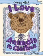 I Love Animals in Clothes: A Coloring Book of Cute and Quirky Animal Portraits (I Love Coloring Books)