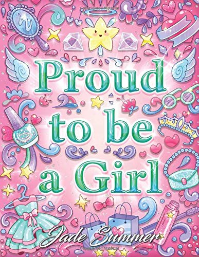 Proud to be a Girl: A Coloring Book for Girls with Fun Inspirational Quotes to Motivate. Encourage and Build Confidence in Young Women