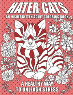 Hater Cats: An Insult Kitten Adult Coloring Book: A Healthy Way To Unleash Stress