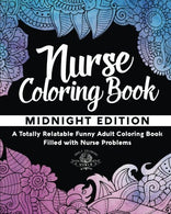 Nurse Coloring Book: A Totally Relatable Funny Adult Coloring Book Filled with Nurse Problems (Coloring Book Gift Ideas) (Volume 1)