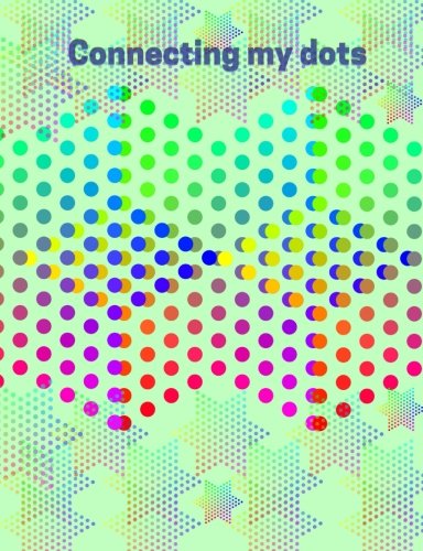 Connecting my dots:Blank dot grid journal. dot grid notebook: 7.44"x9.69" - 200 pages: Dot grid paper. draw geometric patterns. circles. b