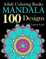 Adult Coloring Books Mandala 100 Designs: Life Changing Anti-Stress Mandala Floral Patterns: Mandala Flowers. Paisley Patterns. Doodles and Decorati