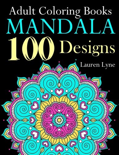 Adult Coloring Books Mandala 100 Designs: Life Changing Anti-Stress Mandala Floral Patterns: Mandala Flowers. Paisley Patterns. Doodles and Decorati