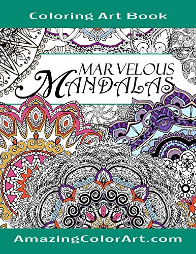Marvelous Mandalas Coloring Art Book: Coloring Book for Adults Featuring Beautiful Mandala Designs and Illustrations (Amazing Color Art)