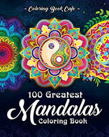 100 Greatest Mandalas Coloring Book: The Ultimate Mandala Coloring Book for Meditation. Stress Relief and Relaxation