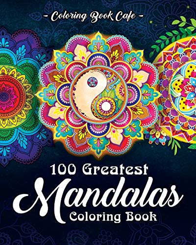100 Greatest Mandalas Coloring Book: The Ultimate Mandala Coloring Book for Meditation. Stress Relief and Relaxation