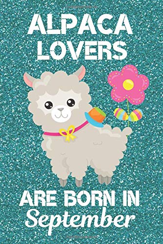Alpaca Lovers Are Born In September: Alpaca gifts. Alpaca Love. This Alpaca Notebook / Alpaca Journal has a fun cute sparkly glossy cover. It's 6x9i