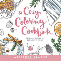 A Cozy Coloring Cookbook: 40 Simple Recipes to Cook. Eat & Color