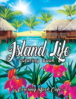 Island Life Coloring Book: An Adult Coloring Book Featuring Exotic Island Scenes. Peaceful Ocean Landscapes and Tropical Bird and Flower Designs