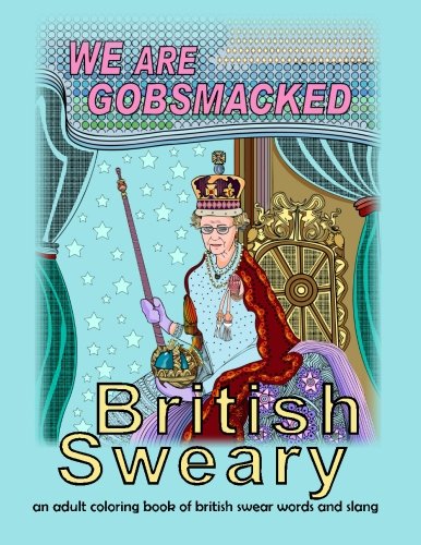 British Sweary: We Are Gobsmacked: an adult coloring book of british swear words and slang (Mix Books Adult Coloring)