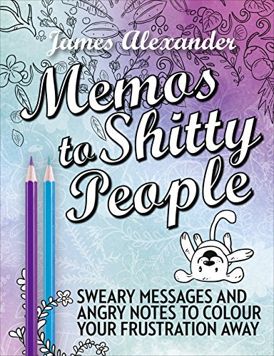 Memos to Shitty People: A Delightful & Vulgar Adult Coloring Book [Paperback] [Jul 28. 2016] James Alexander