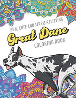 Fun Cute And Stress Relieving Great Dane Coloring Book: Find Relaxation And Mindfulness By Coloring the Stress Away With Beautiful Black and White D