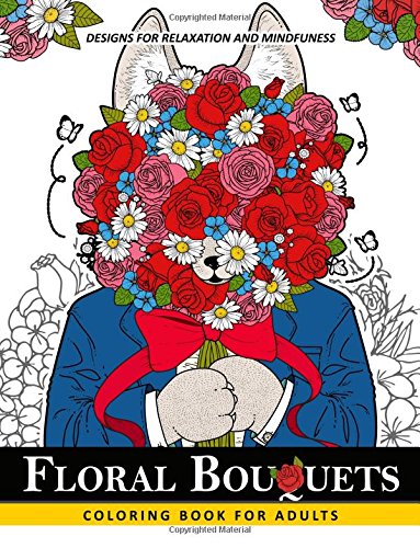 Floral Bouquets Coloring Book for Adults: Adult Coloring Book with Flower and Animals