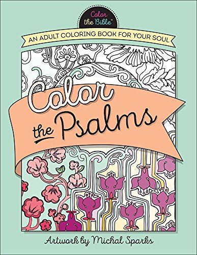 Color the Psalms: An Adult Coloring Book for Your Soul (Color the Bible&reg;)