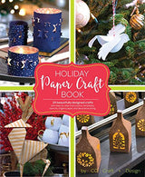 Holiday Paper Crafts: Create over 25 Beautifully Designed Holiday Craft Decorations for Your Home
