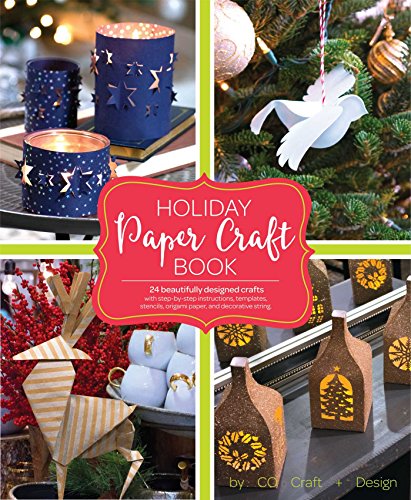 Holiday Paper Crafts: Create over 25 Beautifully Designed Holiday Craft Decorations for Your Home