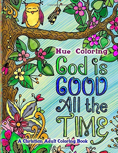 God Is Good All The Time: A Christian Adult Coloring Book
