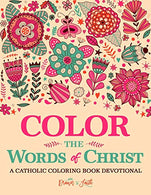 Color the Words of Christ: A Catholic Coloring Book Devotional: Catholic Bible Verse Coloring Book for Adults & Teens