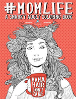 Mom Life: A Snarky Adult Coloring Book