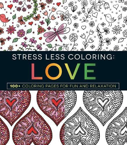 Stress Less Coloring - Love: 100+ Coloring Pages for Fun and Relaxation