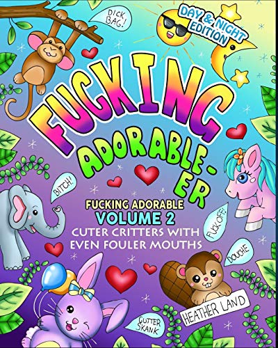 Fucking Adorable-er: Cuter Critters with Even Fouler Mouths (Volume 2)