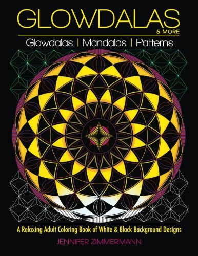 Glowdalas & More: An Adult Coloring Book of White and Black Background Mandalas and Pattern Designs for Relaxation and Stress Relief (White and
