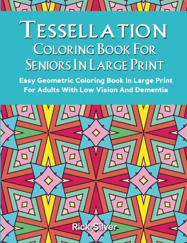 Tessellation Coloring Book For Adults In Large Print: Easy Geometric Patterns In Large Print For Adults And Seniors