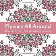Flowers All Around: Beautiful Floral Mandalas for Coloring