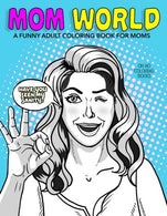 Mom World: A Funny Adult Coloring Book: Stress Relief Book. Gift for Mom. Mom to Be. Baby Shower Gift. Pregnant Women. New Moms. Mother's Day gift i