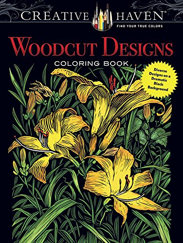 Creative Haven Woodcut Designs Coloring Book: Diverse Designs on a Dramatic Black Background (Creative Haven Coloring Books)