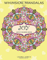 Joy: Adult Coloring Book (Whimsical Mandalas. Volume 2): A Cheerful Coloring Book For Grown Ups Featuring Fanciful Patterns and Cutesy Faces To Help