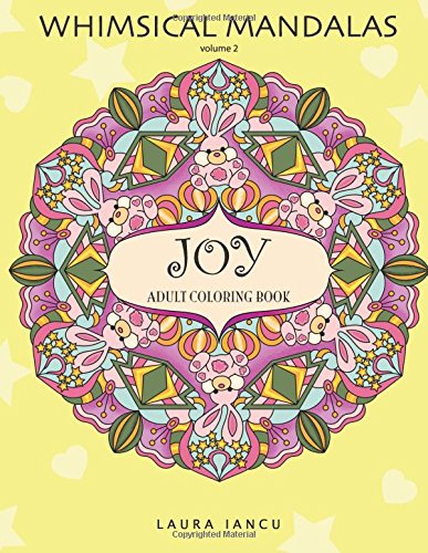 Joy: Adult Coloring Book (Whimsical Mandalas. Volume 2): A Cheerful Coloring Book For Grown Ups Featuring Fanciful Patterns and Cutesy Faces To Help