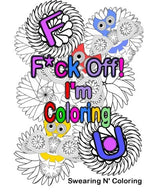 F*ck Off! I'm Coloring: A Swear Word Adult Coloring Book with Owls. Flowers. and other Relaxing Designs (Volume 1)