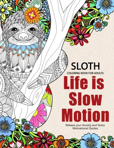 Sloth Coloring Book for Adults: Slow life Inspriational and Motivation Quotes Design for Adults. Teen. Kids. boy and Girls