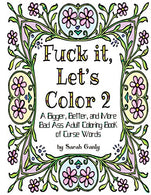 Fuck it Let's Color 2: A Bigger. Better. More Bad Ass Adult Coloring Book of Curse Words