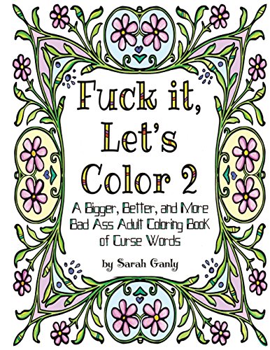 Fuck it Let's Color 2: A Bigger. Better. More Bad Ass Adult Coloring Book of Curse Words