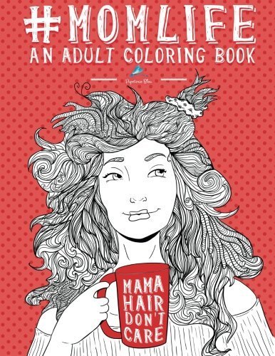 Mom Life: An Adult Coloring Book (Coloring Books for Adults for Stress Relief & Meditation & Relaxation & Zen Color Therapy) by Papeteri