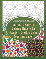 Geometric Coloring Book for Adults Intricate Geometric Coloring Designs for Adults &ndash; Creative Color Your Imagination (Geometric Coloring Books