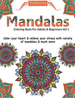 Mandalas Coloring Book For Adults & Beginners Vol 1: Color your heart & relieve your stress with variety of mandalas & much more (Mandal