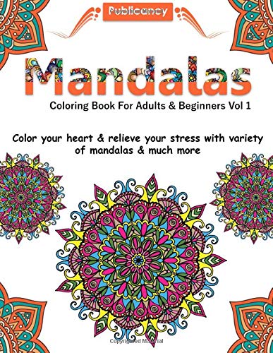 Mandalas Coloring Book For Adults & Beginners Vol 1: Color your heart & relieve your stress with variety of mandalas & much more (Mandal