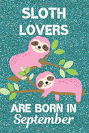 Sloth Lovers Are Born In September: Sloth Lover Gifts This laugh out loud Funny Sloth Notebook / Sloth journal is 6x9in size with 120 lined ruled ..