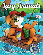 Lazy Animals: An Adult Coloring Book with Funny Animals. Hilarious Scenes. and Relaxing Designs for Animal Lovers