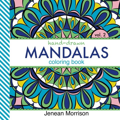Hand-Drawn Mandalas Coloring Book. Volume Two: An Adult Coloring Book for Stress-Relief. Relaxation. Meditation and Creativity (Jenean Morrison Adul