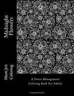 Midnight Flowers: A Stress Management Coloring Book For Adults