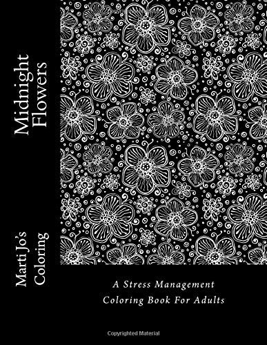 Midnight Flowers: A Stress Management Coloring Book For Adults